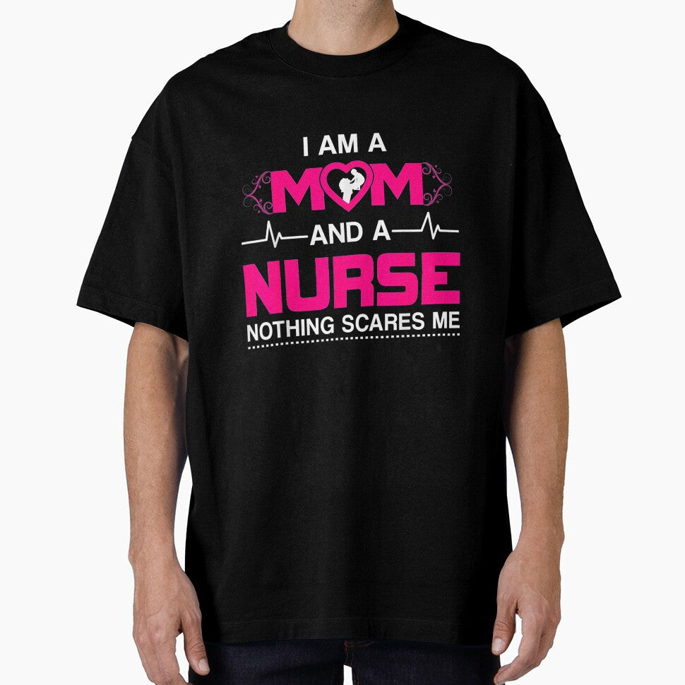 I am a mom and a nurse nothing scares me- Nursing by Designs Of all kinds T-Shirts, Hoodie, Sweatshirt (Image 1)