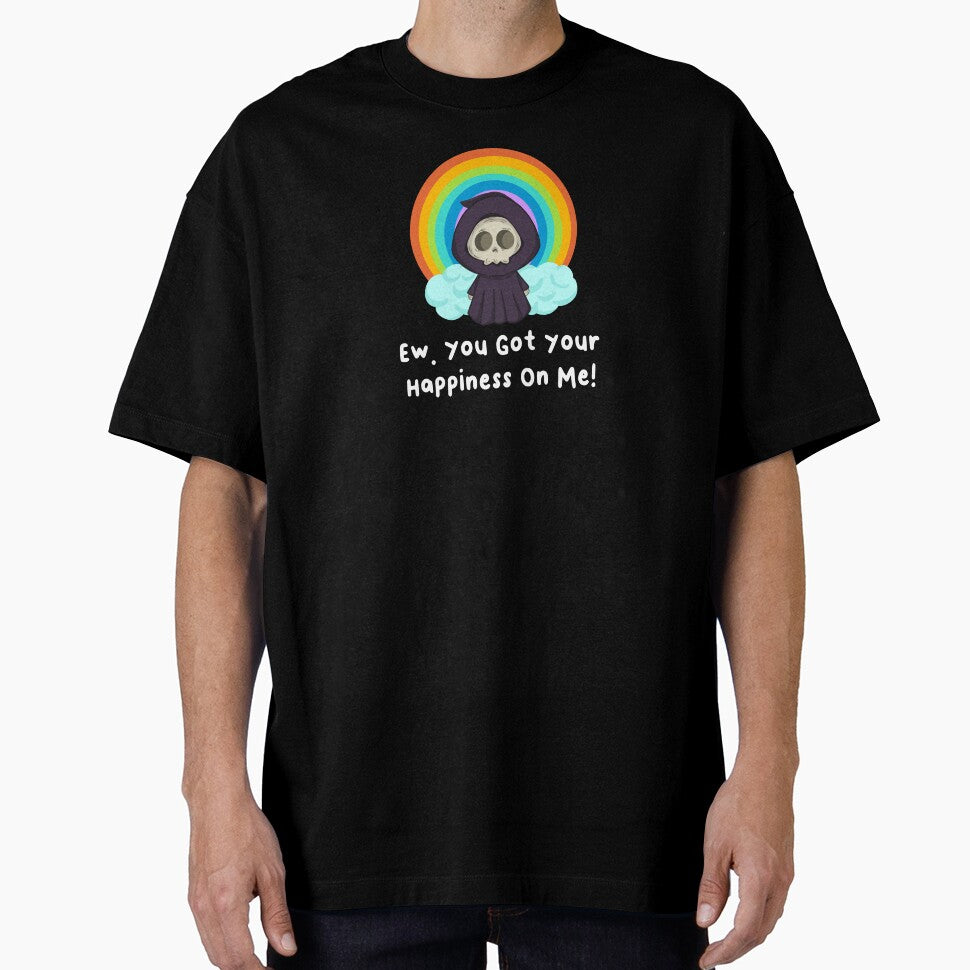 Ew Got Your Happiness On Me T-Shirts Hoodies Funny Dark Humor Snarky Tees Humorous Sarcastic Quotes by... (Image 1)