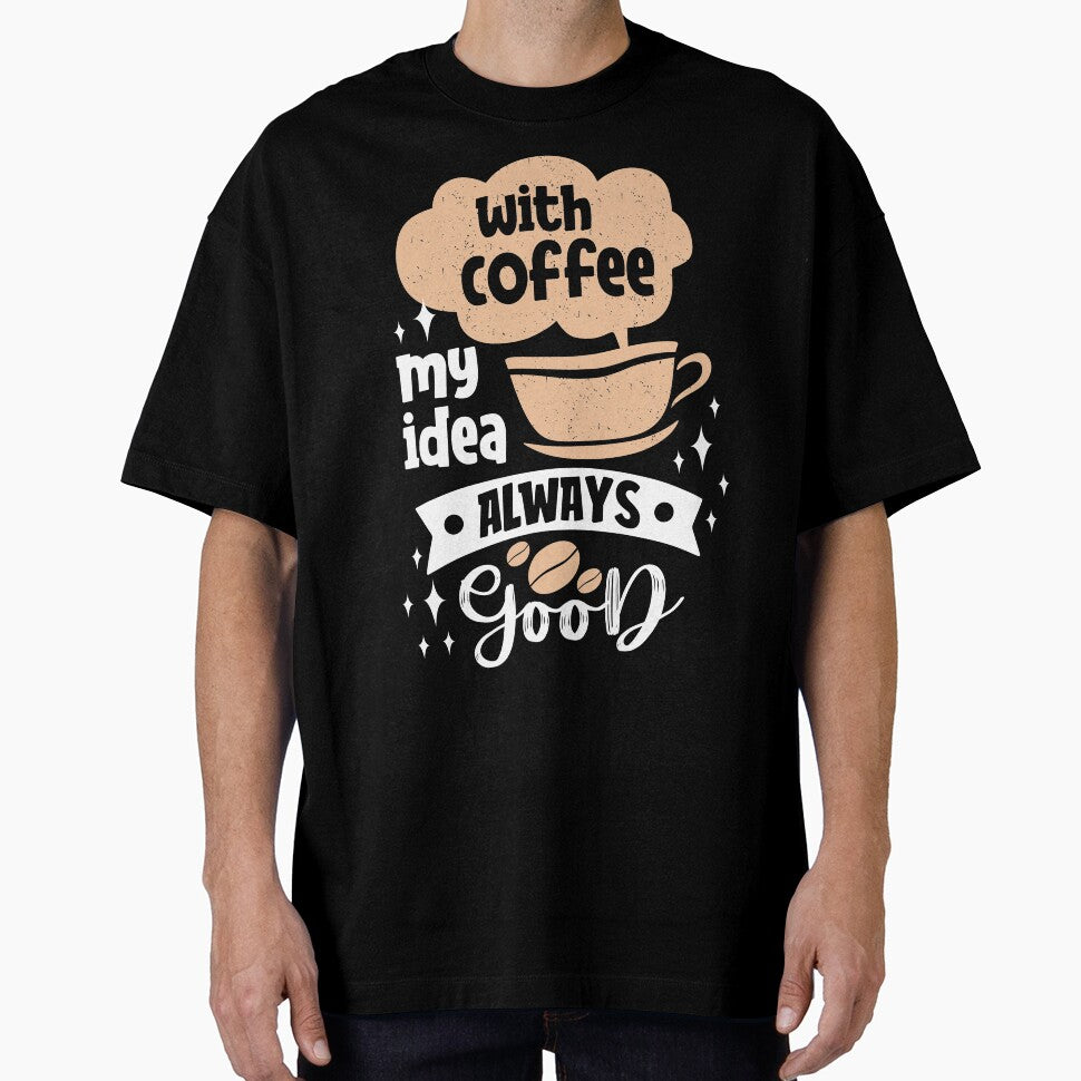 with coffee my idea always good by maryam madah T-Shirts, Hoodie, Sweatshirt | BlankRebels.com (Image 1)