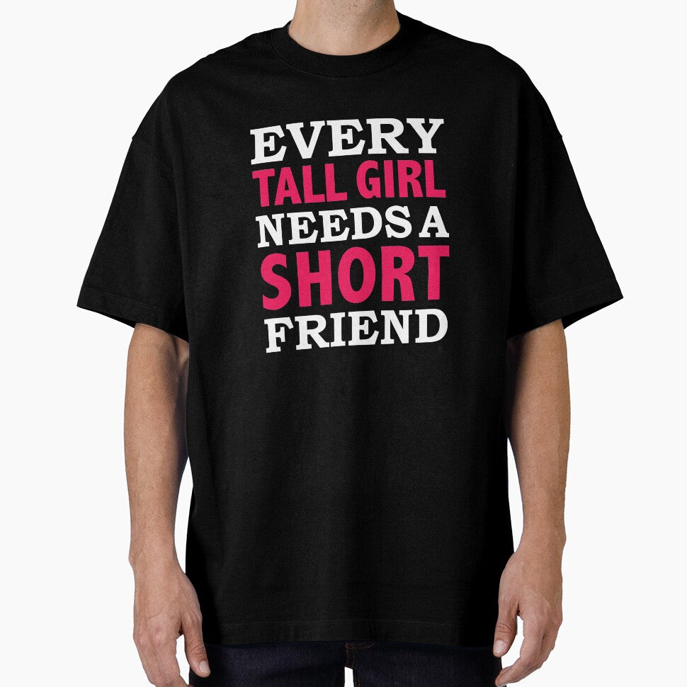 Every Tall Girl Needs a Short Friend Best Friends BFFs by losttribe T-Shirts, Hoodie, Sweatshirt | BlankRebels.com (Image 1)