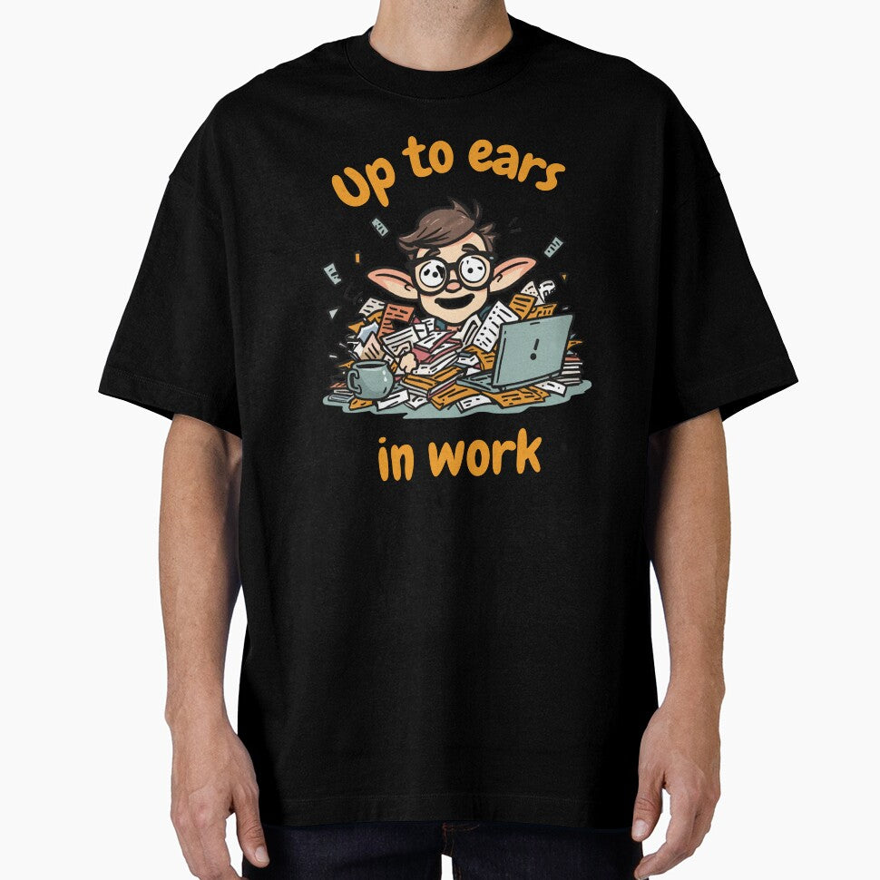 Up to Ears in Work – Funny Office Humor Shirt by GigaFactory