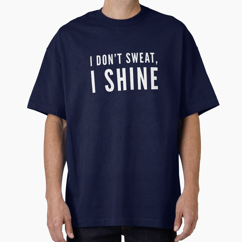 I Don'T Sweat I Shine T-Shirts, Hoodie, Sweatshirt