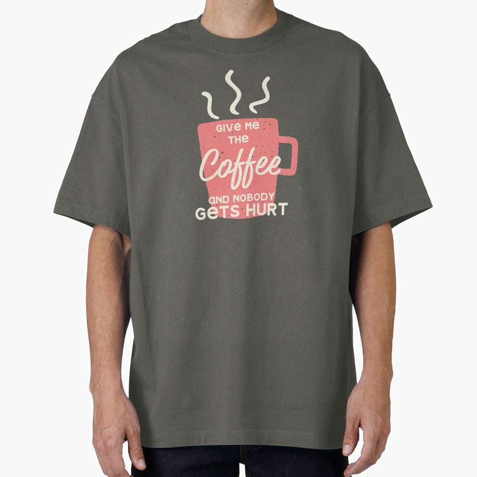 Give Me Coffee Nobody Gets Hurt T-Shirts, Hoodie, Sweatshirt