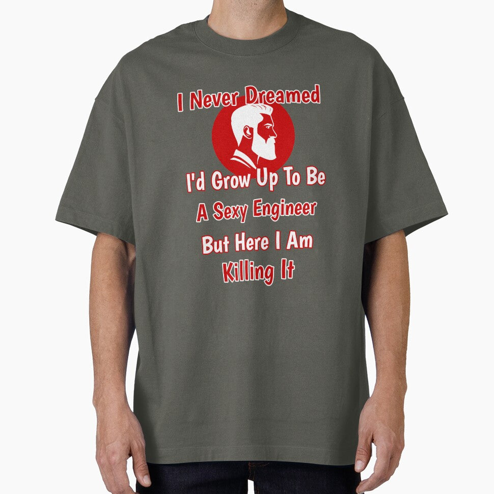 I Never Dreamed I'd Grow Up To Be A Sexy Engineer But Here I Am Killing It Design by Angela Mello T-Shirts,... (Image 1)