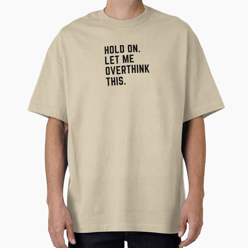 Hold on. Let me over think this. by DesignsbyMelB T-Shirts, Hoodie, Sweatshirt | BlankRebels.com (Image 1)