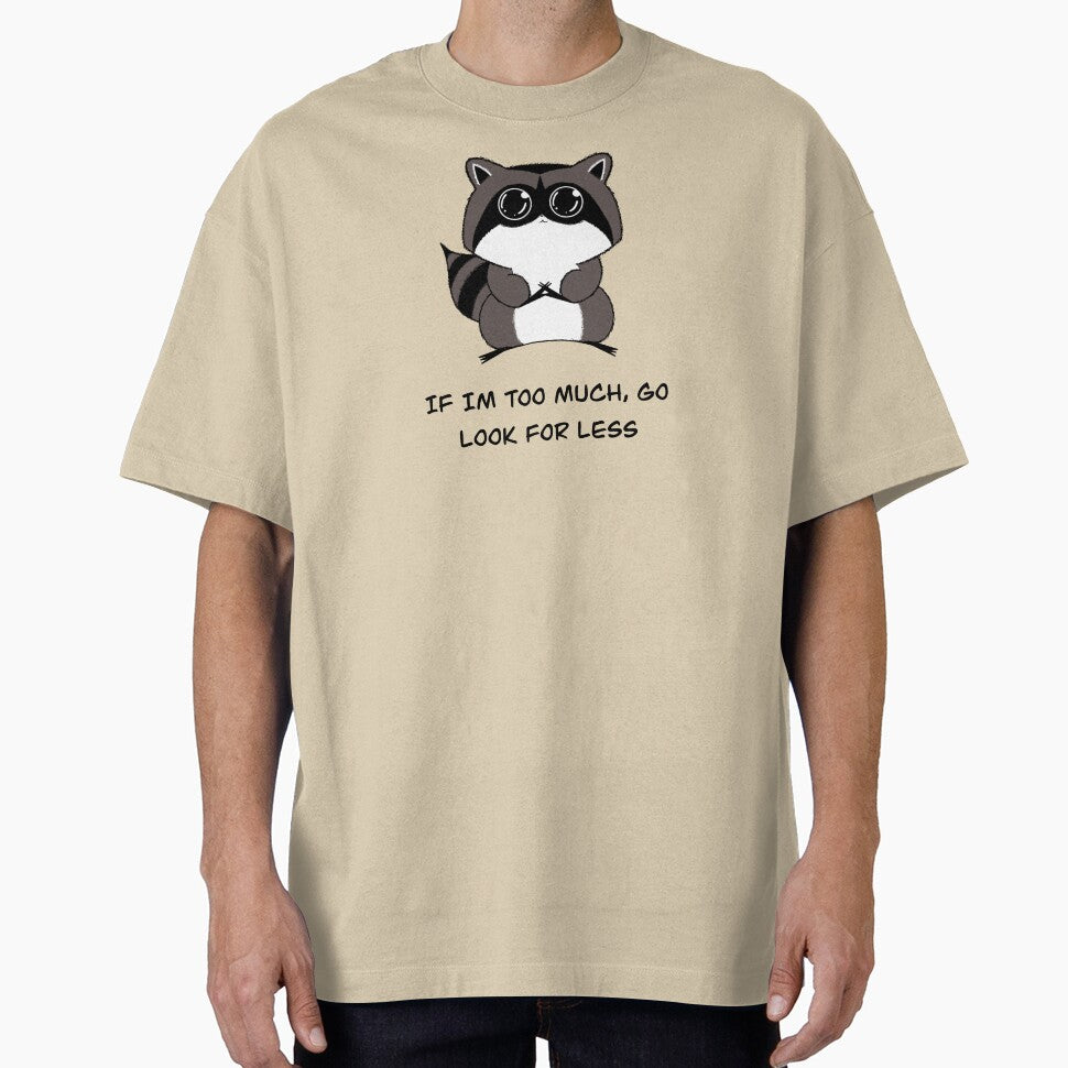 If I’m to Much Go Look For Less Raccoon Cutie by Derppersonified T-Shirts, Hoodie, Sweatshirt | BlankRebels.com (Image 1)