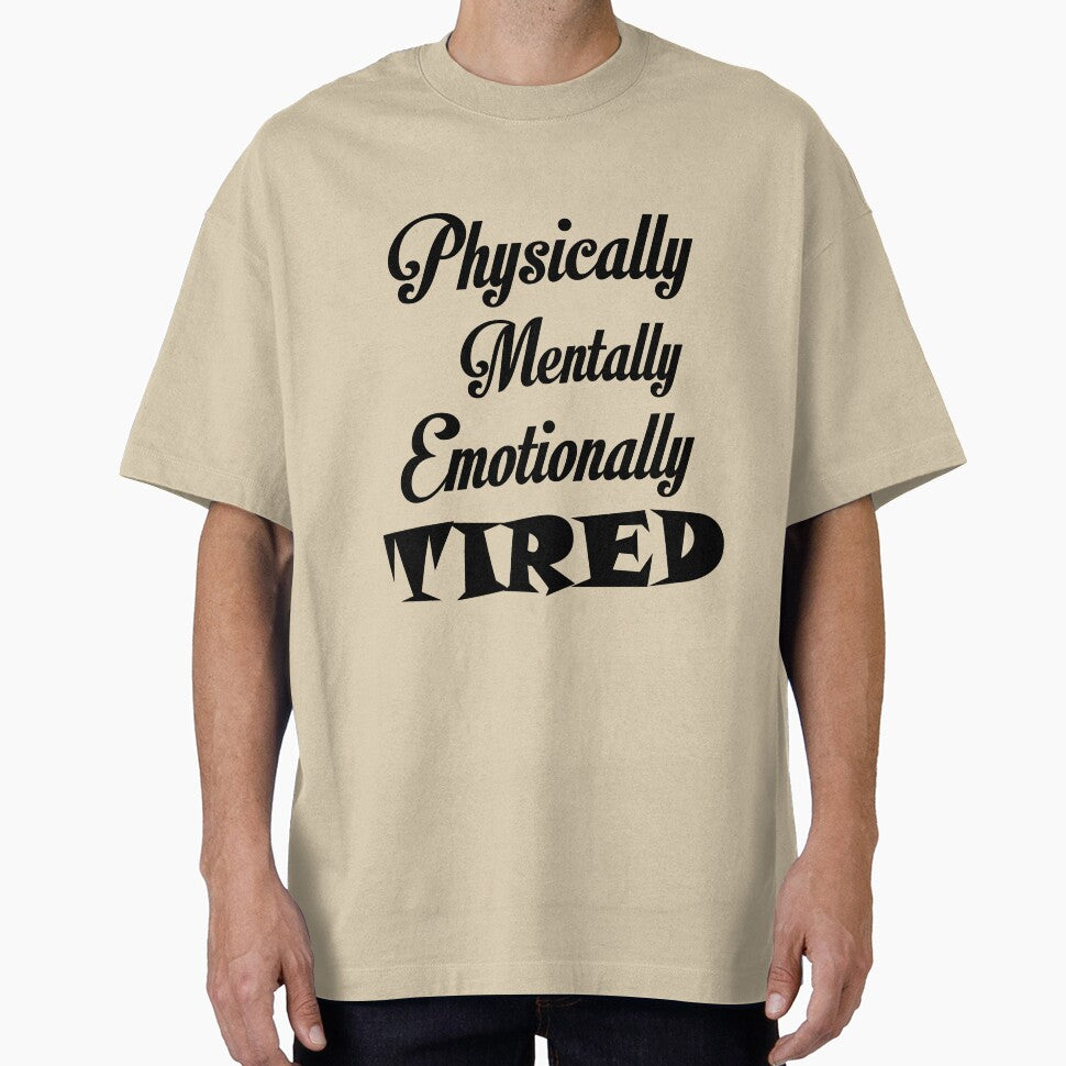 PHYSICALLY MENTALLY EMOTIONALLY TIRED by Divertions T-Shirts, Hoodie, Sweatshirt | BlankRebels.com (Image 1)