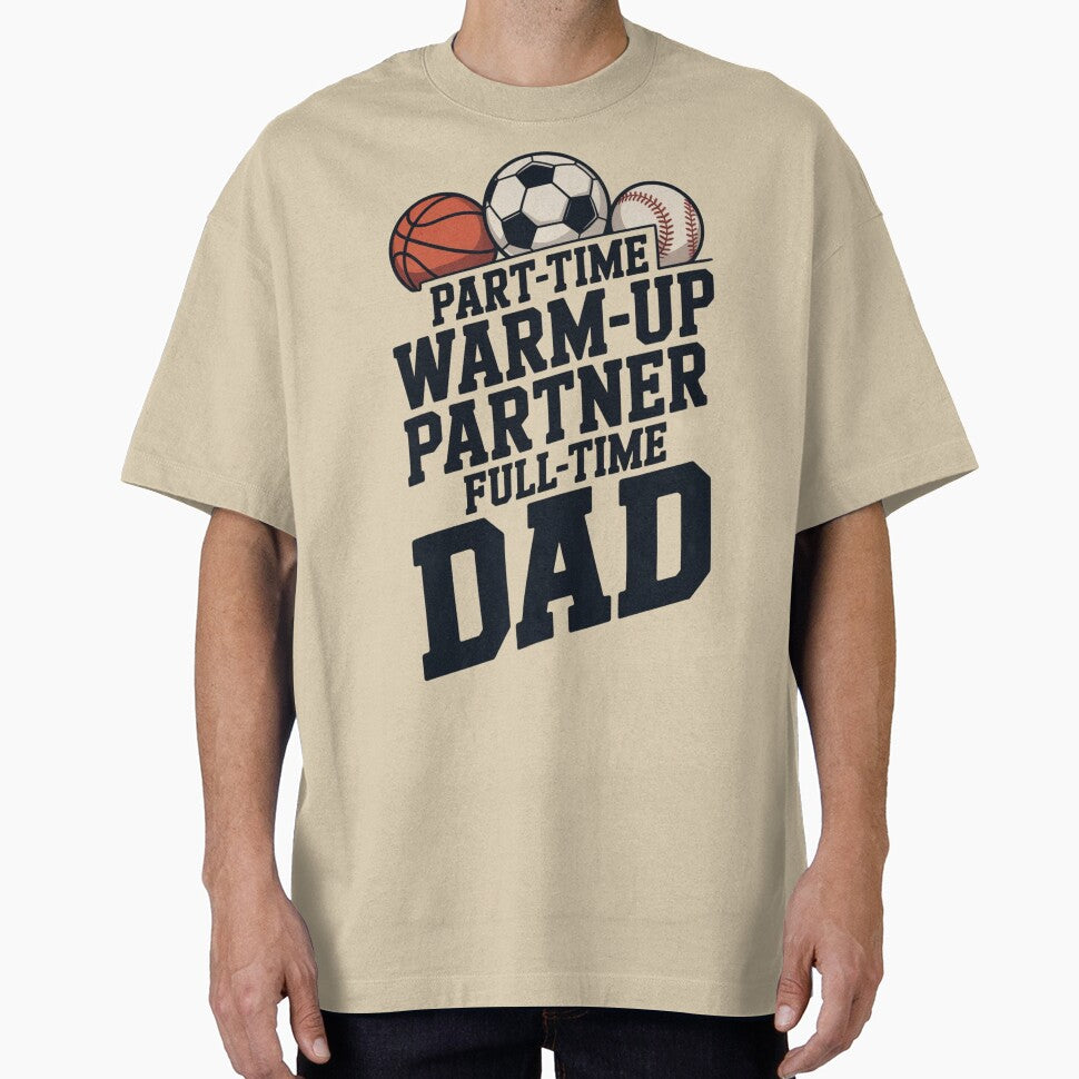 Part Time Warm Up Partner Full Time Dad – Funny Sports Dad Shirt by Tomasz  Siennicki Hoodie, Sweatshirt (Image 1)