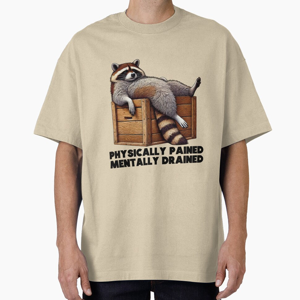 Lazy Raccoon – Physically Pained Mentally Drained T-Shirts, Hoodie, Sweatshirt
