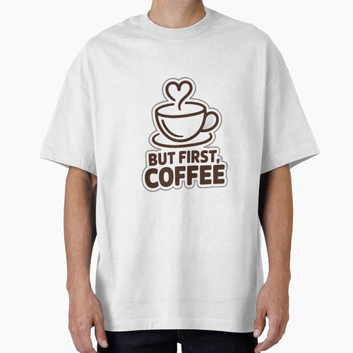 "But First Coffee" - Versatile Art for Every Coffee Lover by Etch Safwat T-Shirts, Hoodie, Sweatshirt (Image 1)