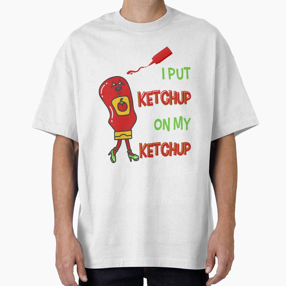 I Put Ketchup On My Ketchup by NikitaSkyDesign T-Shirts, Hoodie, Sweatshirt | BlankRebels.com (Image 1)
