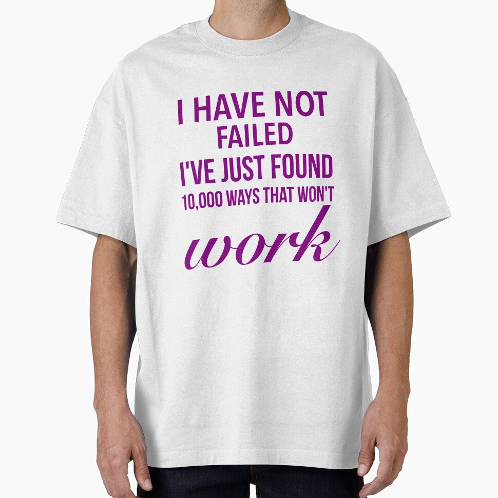 I have not failed, I've just found 10,000 ways that won't work - Motivational Words by Delandor T-Shirts,... (Image 1)