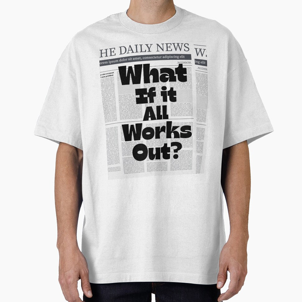 WHAT IF IT ALL WORKS OUT? by MedMoodStudio T-Shirts, Hoodie, Sweatshirt | BlankRebels.com (Image 1)