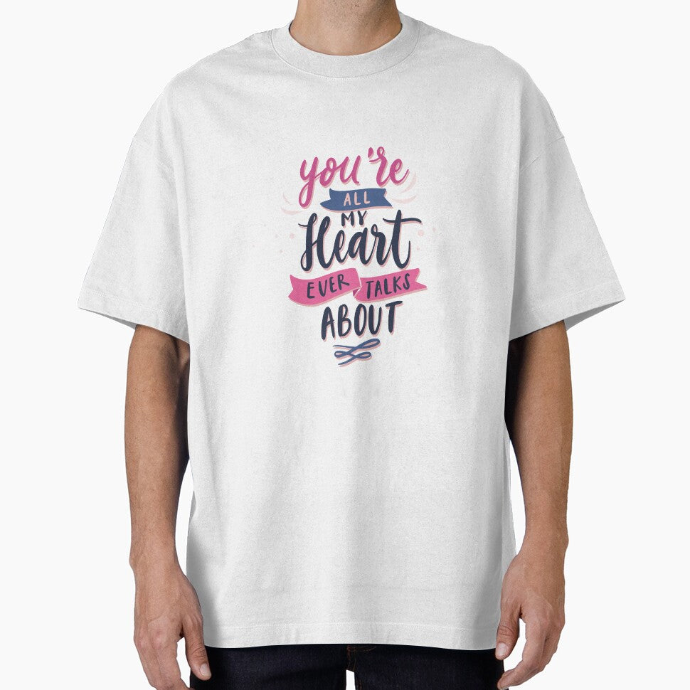 You´re all my heart ever talks about by TheBetterDsgn T-Shirts, Hoodie, Sweatshirt | BlankRebels.com (Image 1)