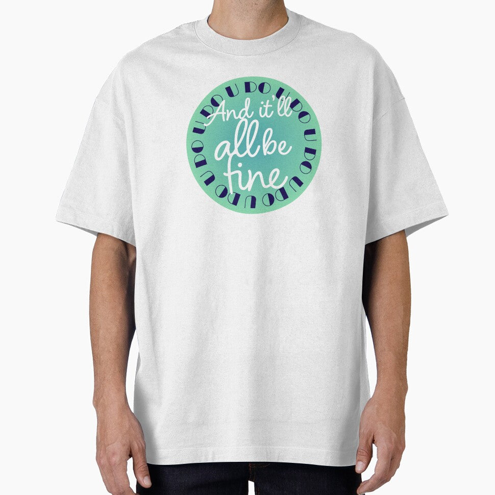 U Do U 'Ll All Be Fine T-Shirts, Hoodie, Sweatshirt