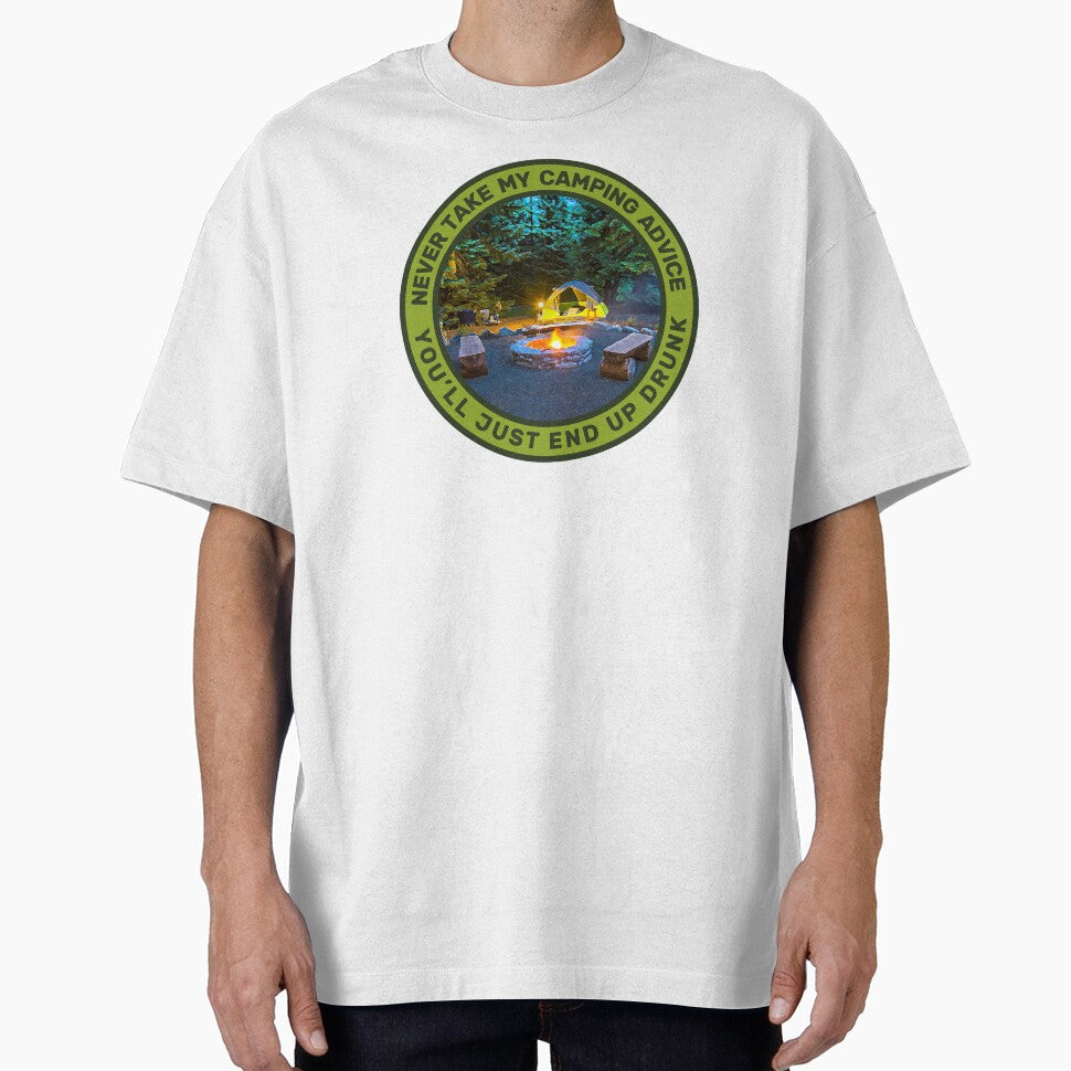 Never Take My Camping Advice You'll Just End Up Drunk Camping Men & Women by JDMTees T-Shirts, Hoodie, Sweatshirt (Image 1)