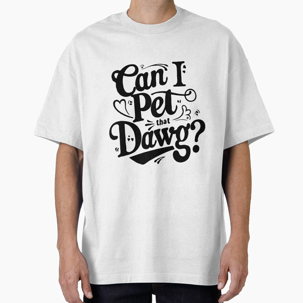 Can I Pet That Dawg T-Shirts, Hoodie, Sweatshirt