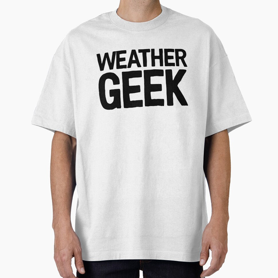 Weather Geek ! Joke Sarcastic Meme T-Shirts, Hoodie, Sweatshirt