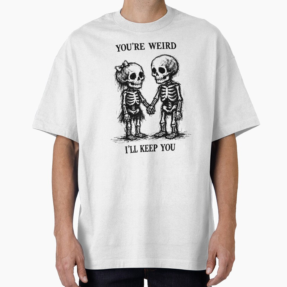 You're Weird I'll Keep You, Valentine's Day, Couple Shirt, Skeleton Love by ActOneDeisgns80 Hoodie, Sweatshirt (Image 1)
