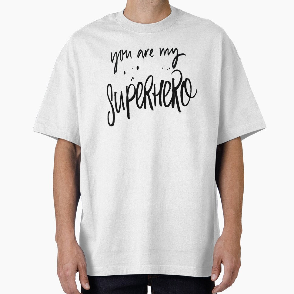 You Are My Superhero by ProjectX23 T-Shirts, Hoodie, Sweatshirt | BlankRebels.com (Image 1)