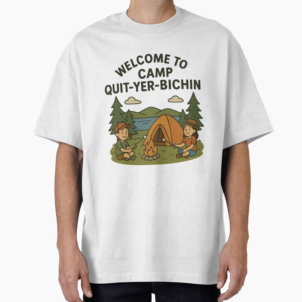 Camp Quit Yer Bichin T-Shirts, Hoodie, Sweatshirt