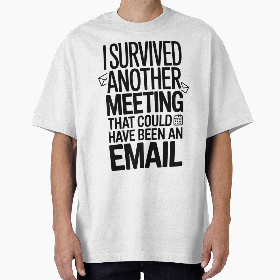 I Survived Another Meeting That Could Have Been an Email by miriamo25 T-Shirts, Hoodie, Sweatshirt (Image 1)