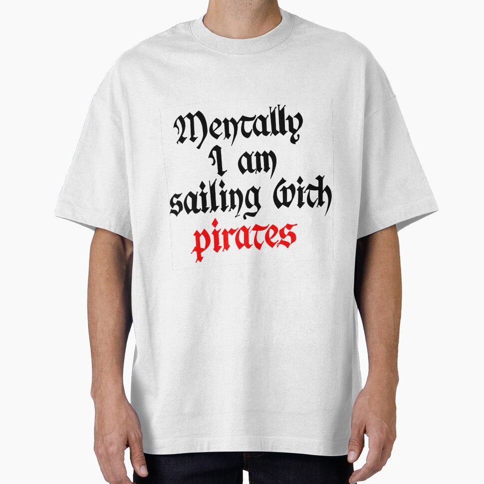 Mentally I am sailing with PIrates by TheYuzuPalette T-Shirts, Hoodie, Sweatshirt | BlankRebels.com (Image 1)