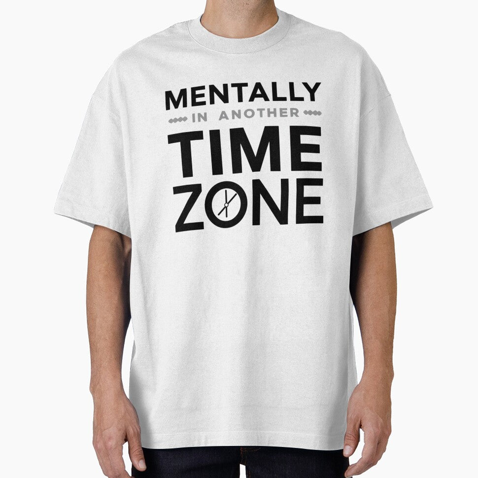 Mentally in Another Time Zone Quote by funnyshop222 T-Shirts, Hoodie, Sweatshirt | BlankRebels.com (Image 1)