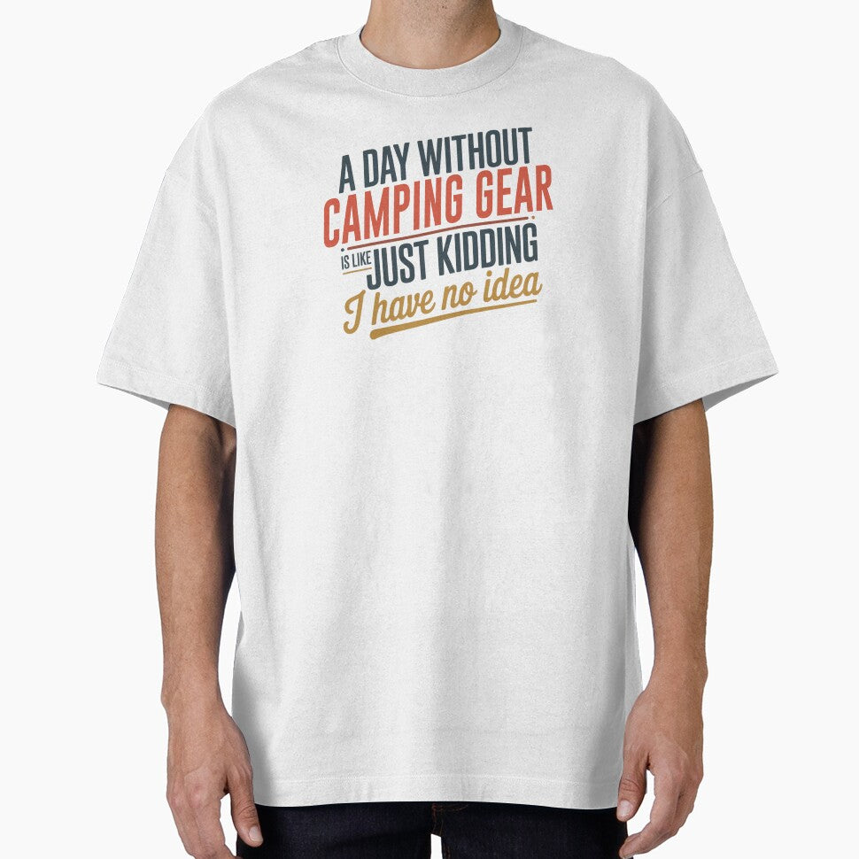 A Day Without Camping Gear Is Like Just Kidding - Cool & Funny Camping Gear Lover by Watsonarts T-Shirts,... (Image 1)