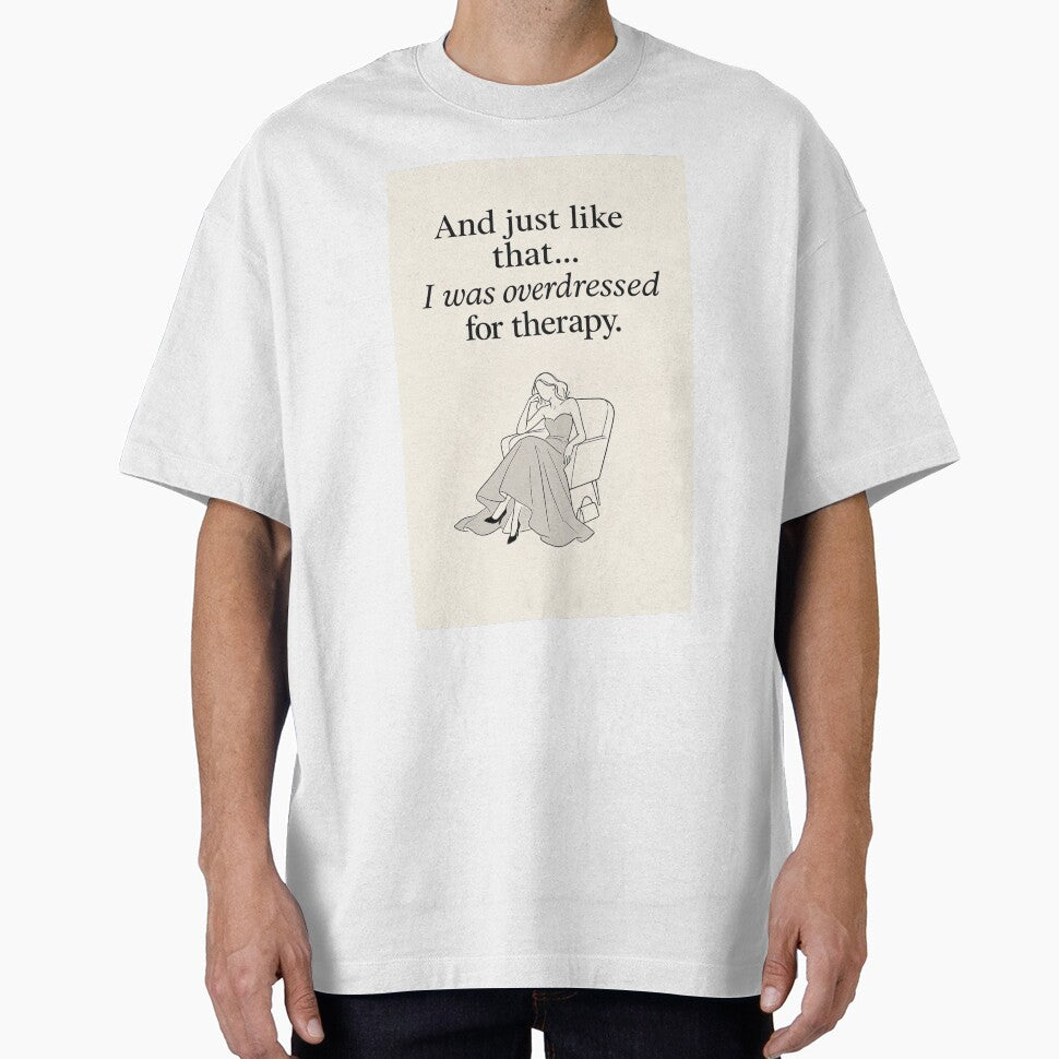 And Just Like That…I was overdressed for therapy. | Deadpan Humor Minimalist Wall Art by AptSEVENTY3 T-Shirts,... (Image 1)