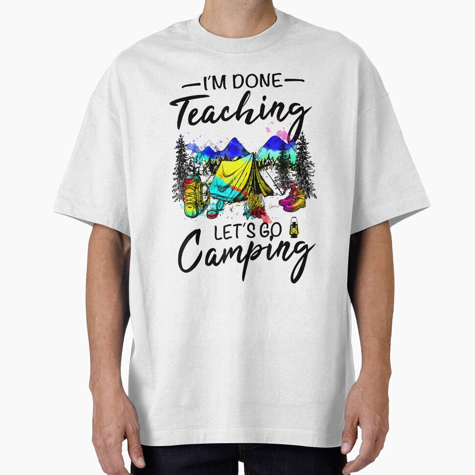 I'm Done Teaching Let's Go Camping-Gift ideas for Teacher by ClarkeLilly T-Shirts, Hoodie, Sweatshirt (Image 1)