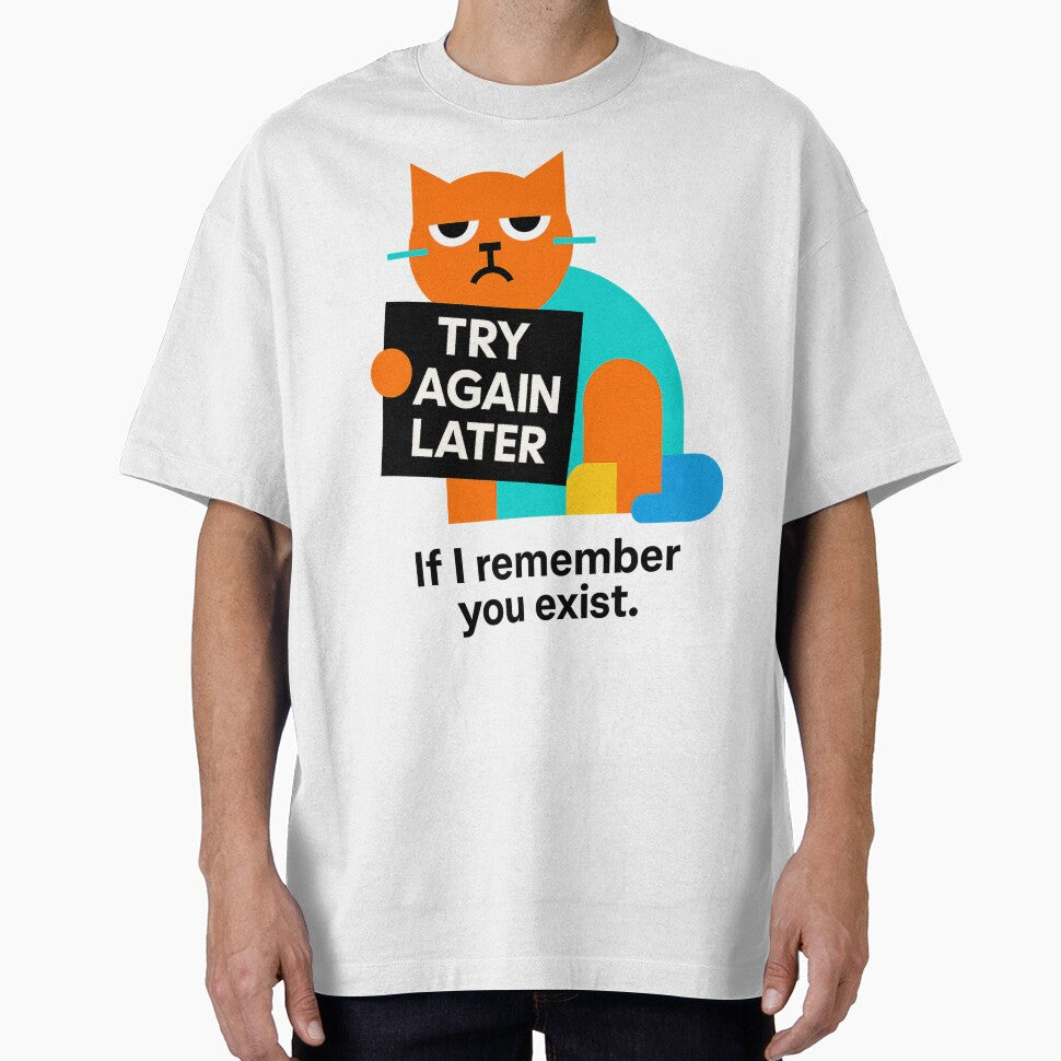 Try again later. If I remember you exist! – Funny T-Shirt & Hoodie for Cat Lovers – Whimsical Introvert Design by JustMeditateIt