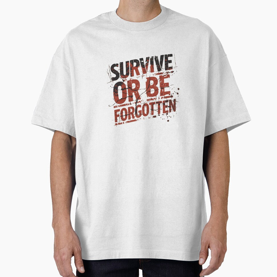 Survive Or Be Forgotten by garts T-Shirts, Hoodie, Sweatshirt | BlankRebels.com (Image 1)