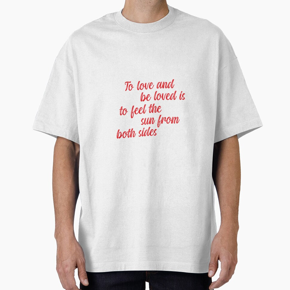 To Love and Be Loved Is to Feel the Sun Quote by zohocreations T-Shirts, Hoodie, Sweatshirt | BlankRebels.com (Image 1)