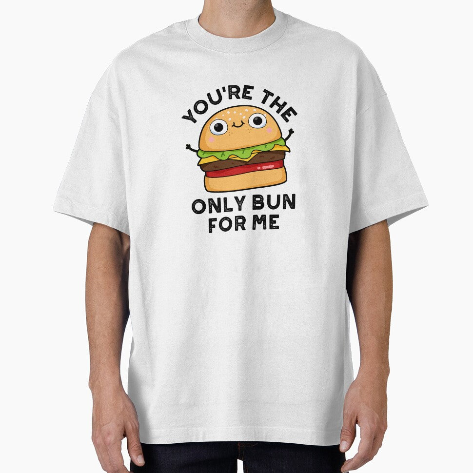 You're The Only Bun For Me Funny Burger Puns by punnybone T-Shirts, Hoodie, Sweatshirt | BlankRebels.com (Image 1)