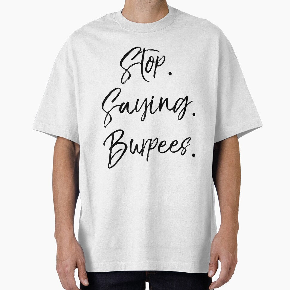 Stop. Saying. Burpees. Workout Quote by TNDesignStudio T-Shirts, Hoodie, Sweatshirt | BlankRebels.com (Image 1)