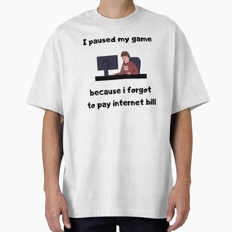 I Paused My Game Because I Forgot Pay Internet Bill Text & Illustration Deisgn White Text T-Shirts, Hoodie, Sweatshirt