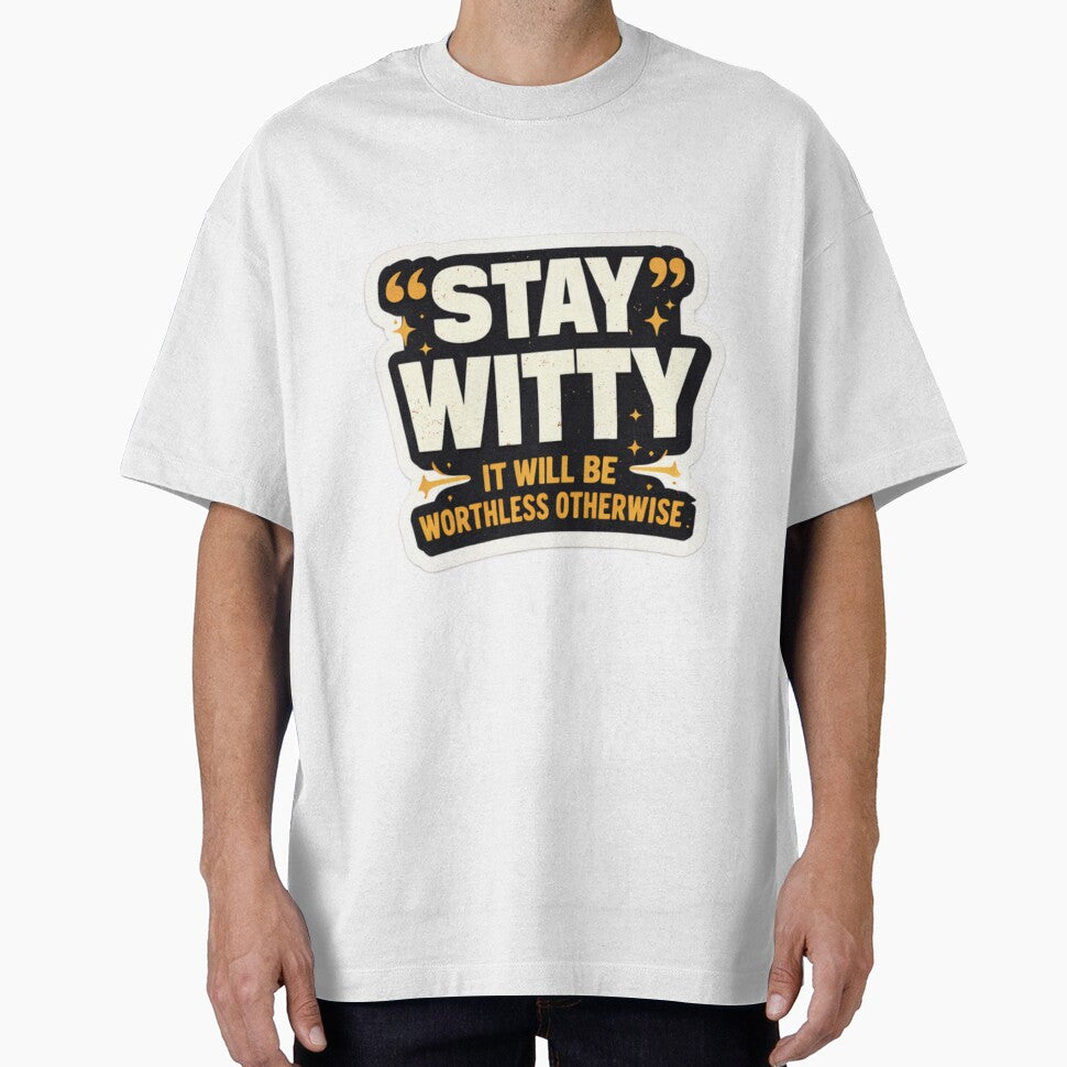 Stay Witty – It Will Be Worthless Otherwise | Funny Quote Typography Design by WittyMaven T-Shirts, Hoodie,... (Image 1)