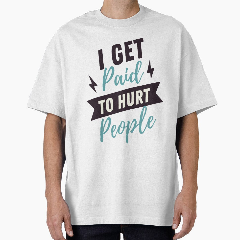 I Get Paid To Hurt People - Funny Physical Therapist Quotes by chetan786 T-Shirts, Hoodie, Sweatshirt (Image 1)