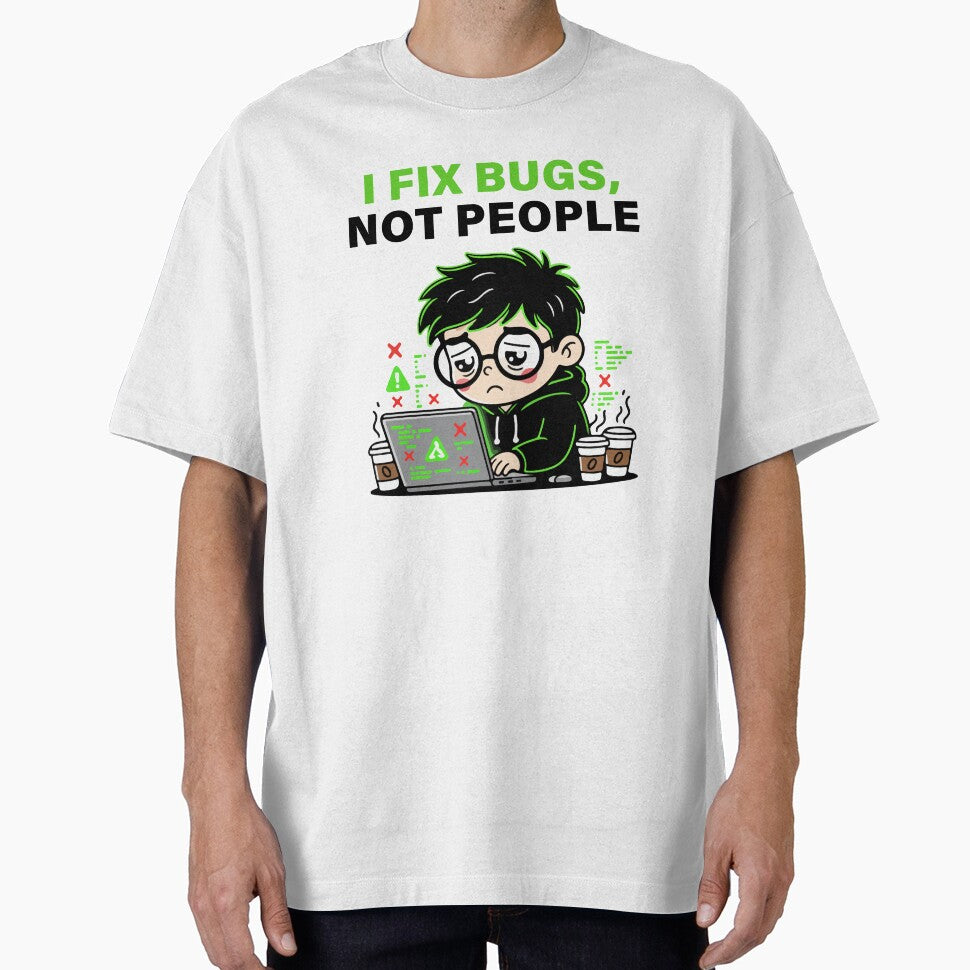 I Fix Bugs Not People T-Shirt | Funny Programmer Developer Coding Shirt by Design-Pro-21 Hoodie, Sweatshirt (Image 1)