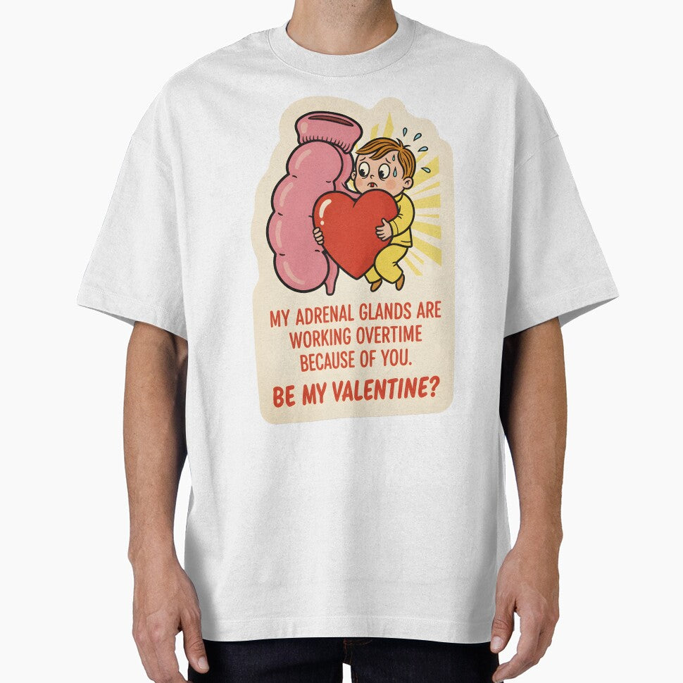 Love Made My Adrenal Glands Work Overtime—Be My Valentine! by Black Rainbow Studios T-Shirts, Hoodie, Sweatshirt (Image 1)