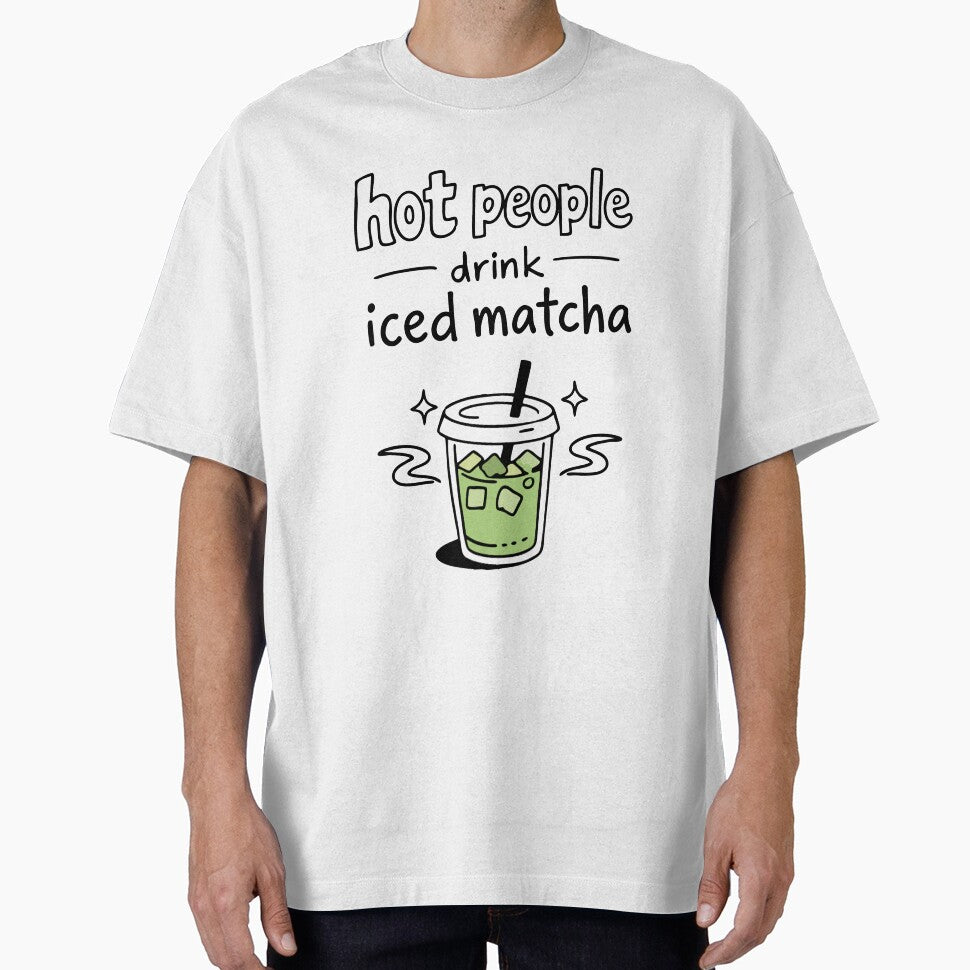 Hot People Drink Iced Matcha Statement by CreareAT T-Shirts, Hoodie, Sweatshirt | BlankRebels.com (Image 1)