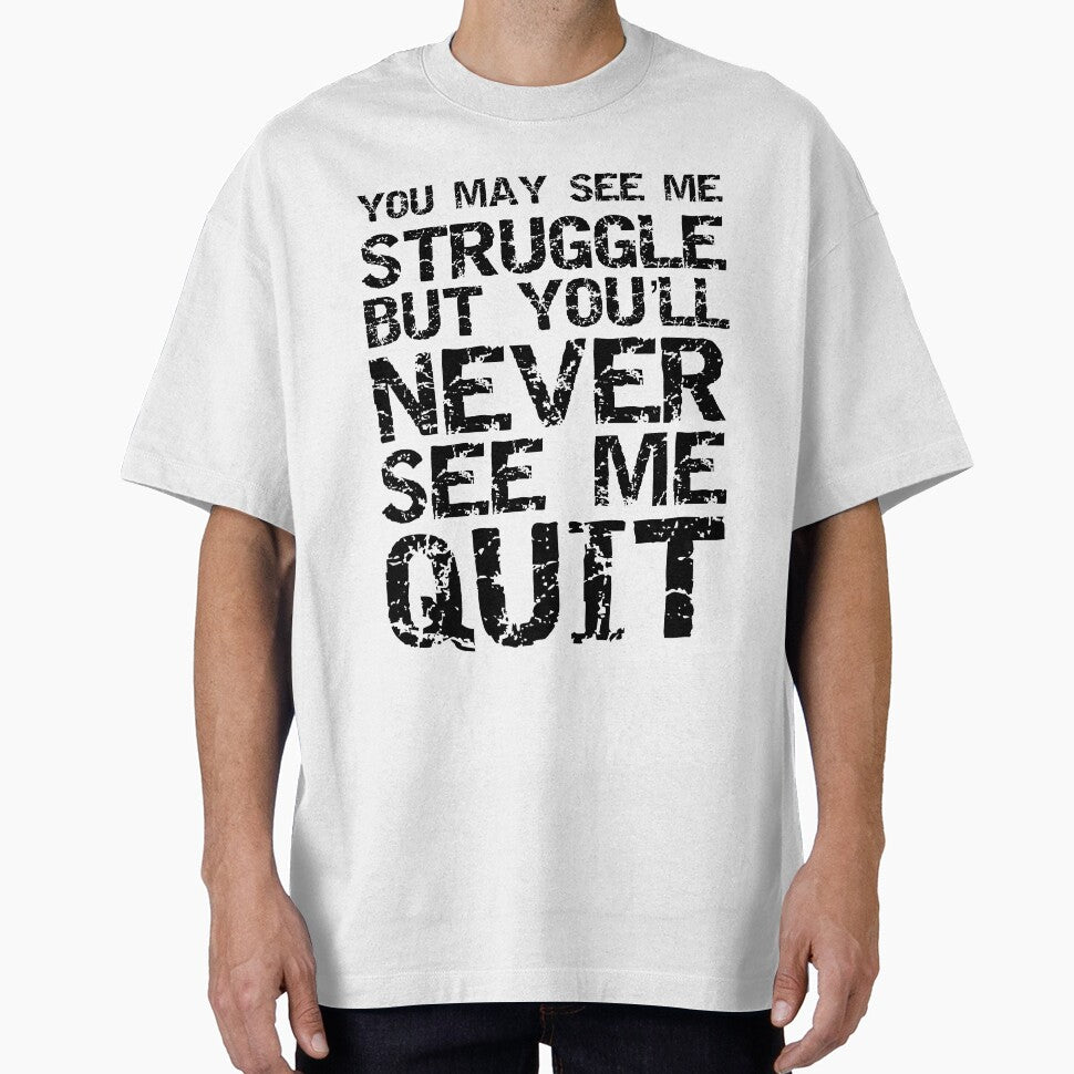 Funny You May See Me Struggle but You'll Never See Me Quit Workout Quote by TNDesignStudio T-Shirts, Hoodie,... (Image 1)