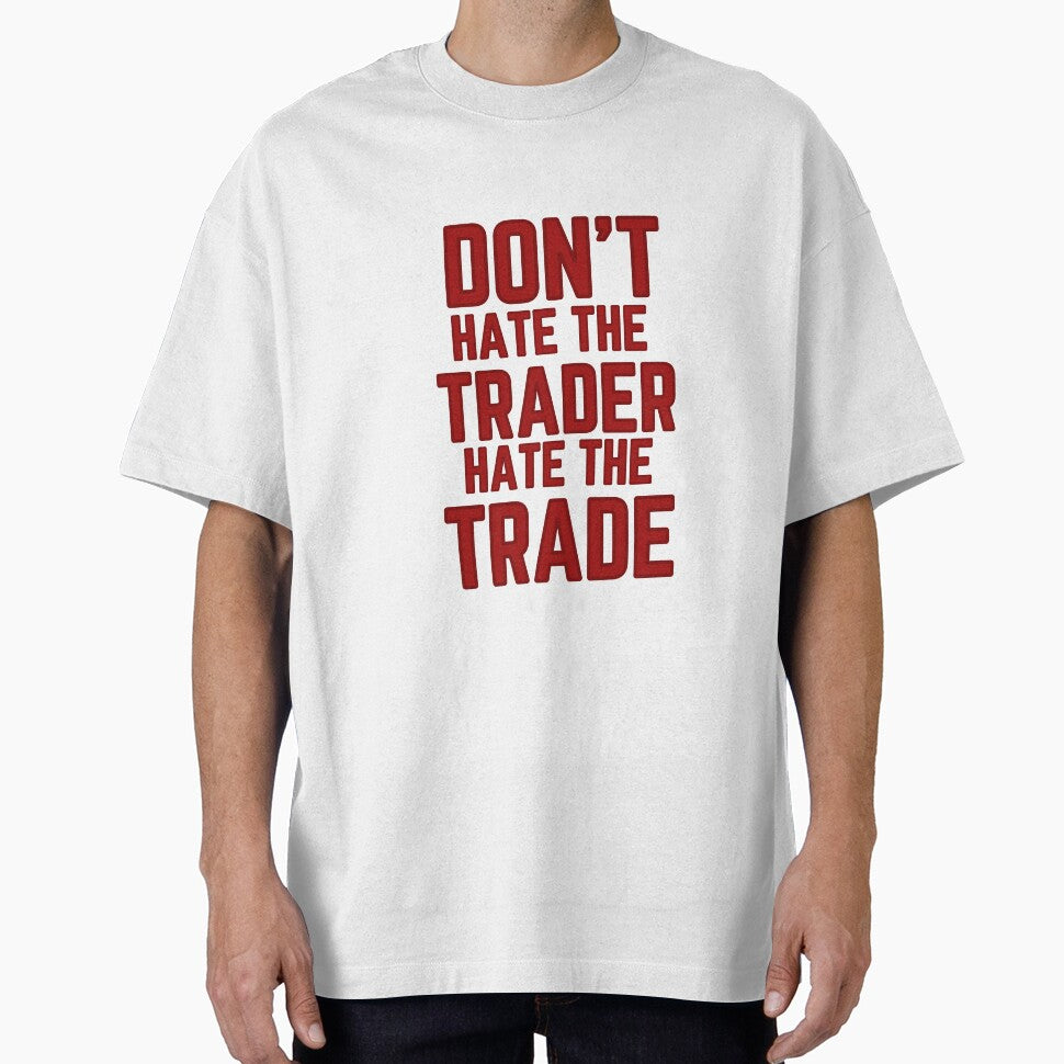 DON'T HATE THE TRADER HATE THE TRADE by tradeculture143 T-Shirts, Hoodie, Sweatshirt | BlankRebels.com (Image 1)