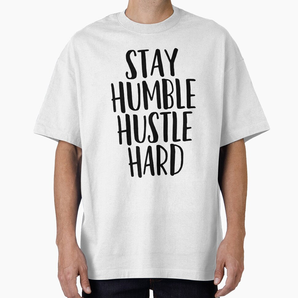 Stay Humble Hustle Hard ~ Motivation Mantra T-Shirts, Hoodie, Sweatshirt