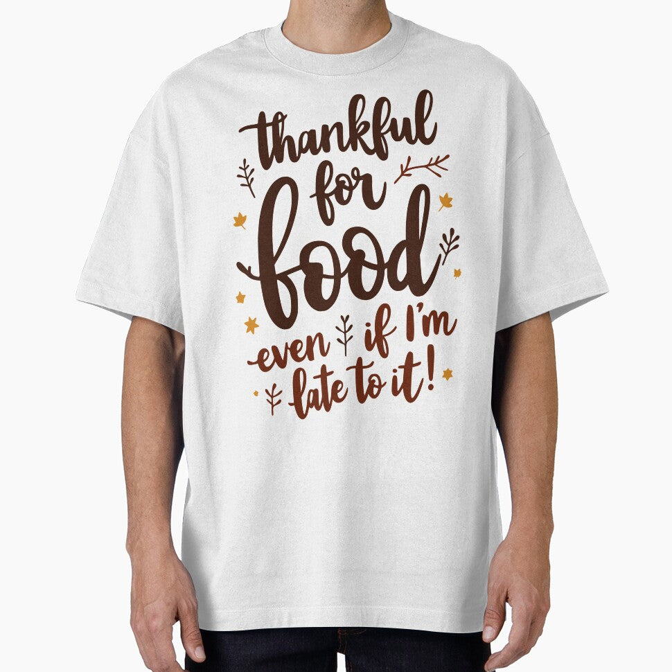 Thankful for Food, Even If I’m Late to It - Funny Foodie Design by QuirkPrint T-Shirts, Hoodie, Sweatshirt (Image 1)