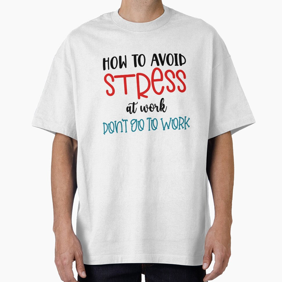 How to Avoid Stress at Work – Don’t Go to Work Funny Quote by SnarkyAndCo T-Shirts, Hoodie, Sweatshirt (Image 1)