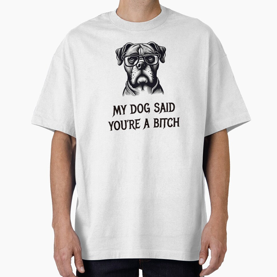My Dog Said You'Re Bitch T-Shirts, Hoodie, Sweatshirt