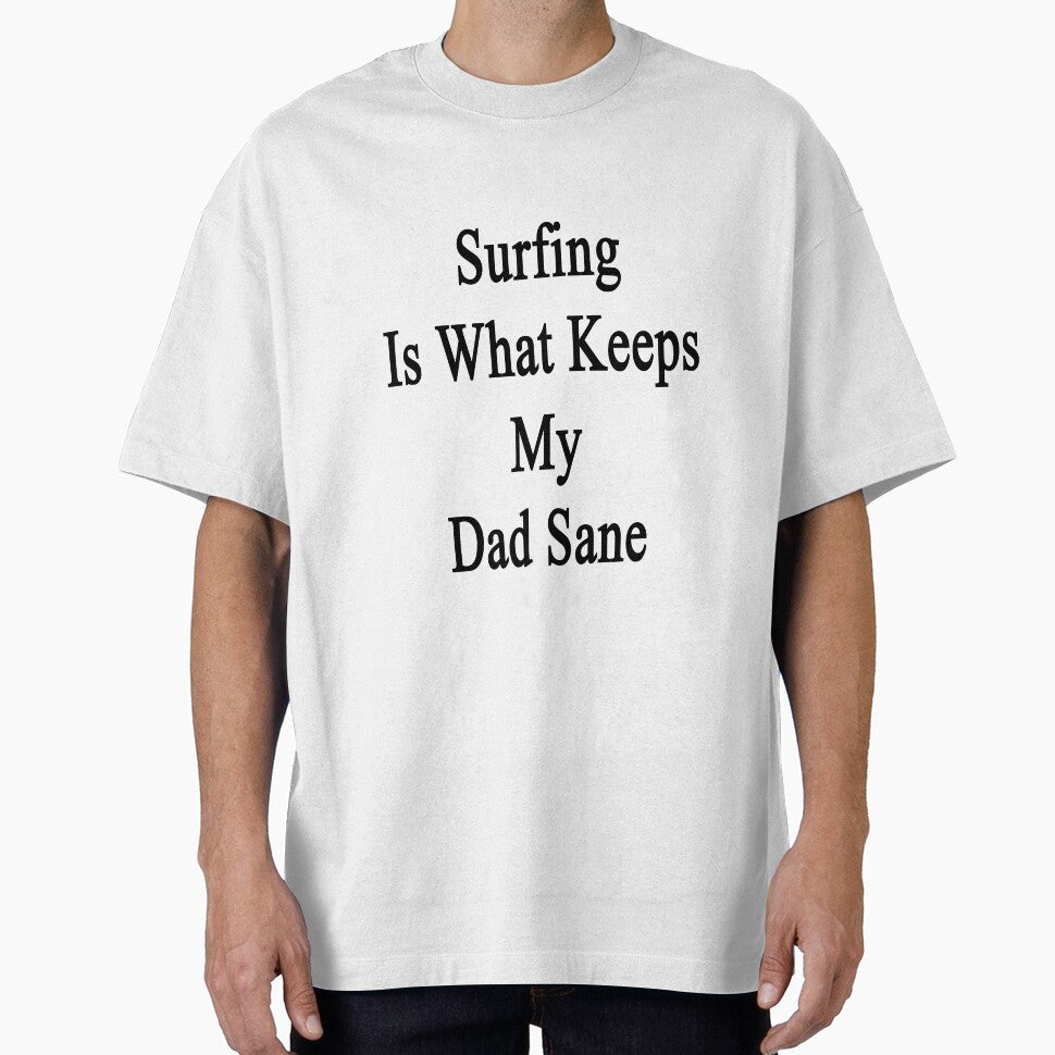 Surfing Is What Keeps My Dad Sane by supernova23