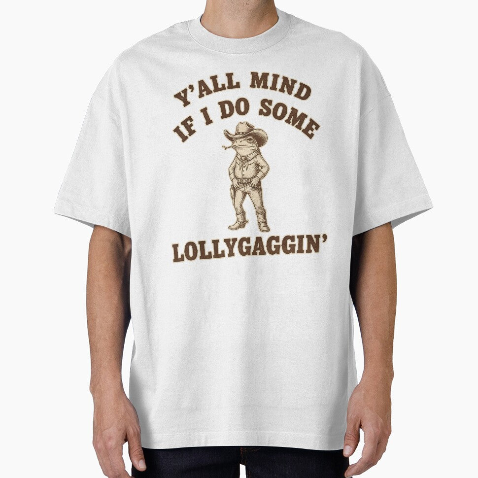 Y’all Mind If I Do Some Lollygaggin’ by friedcactstudio T-Shirts, Hoodie, Sweatshirt | BlankRebels.com (Image 1)